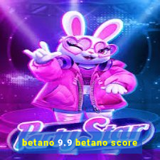 betano 9.9 betano score